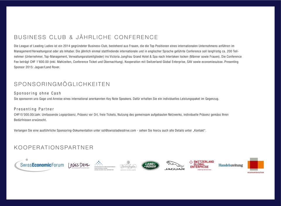 200 Teilnehmer (Unternehmer, Top-Management, Verwaltungsratsmitglieder) ins Victoria Jungfrau Grand Hotel & Spa nach Interlaken locken (Männer sowie Frauen). Die Conference Fee beträgt CHF 1 600.