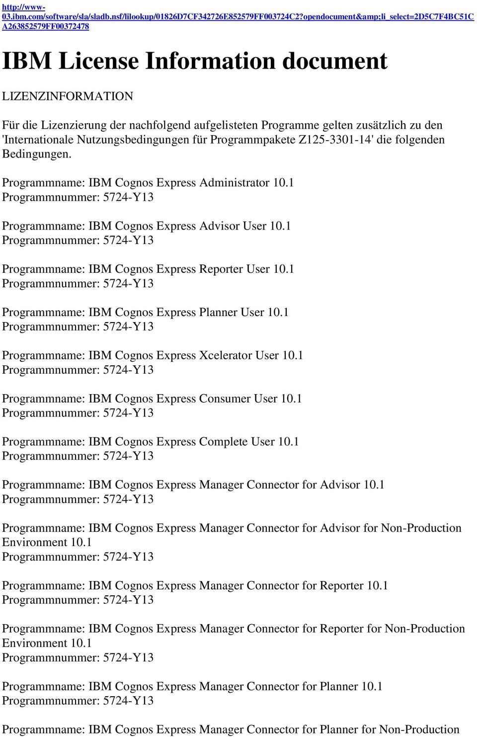 'Internationale Nutzungsbedingungen für Programmpakete Z125-3301-14' die folgenden Bedingungen. Programmname: IBM Cognos Express Administrator 10.1 Programmname: IBM Cognos Express Advisor User 10.