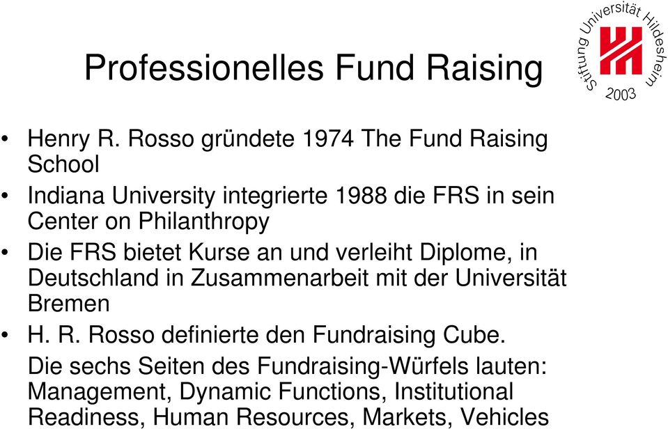 Philanthropy Die FRS bietet Kurse an und verleiht Diplome, in Deutschland in Zusammenarbeit mit der Universität