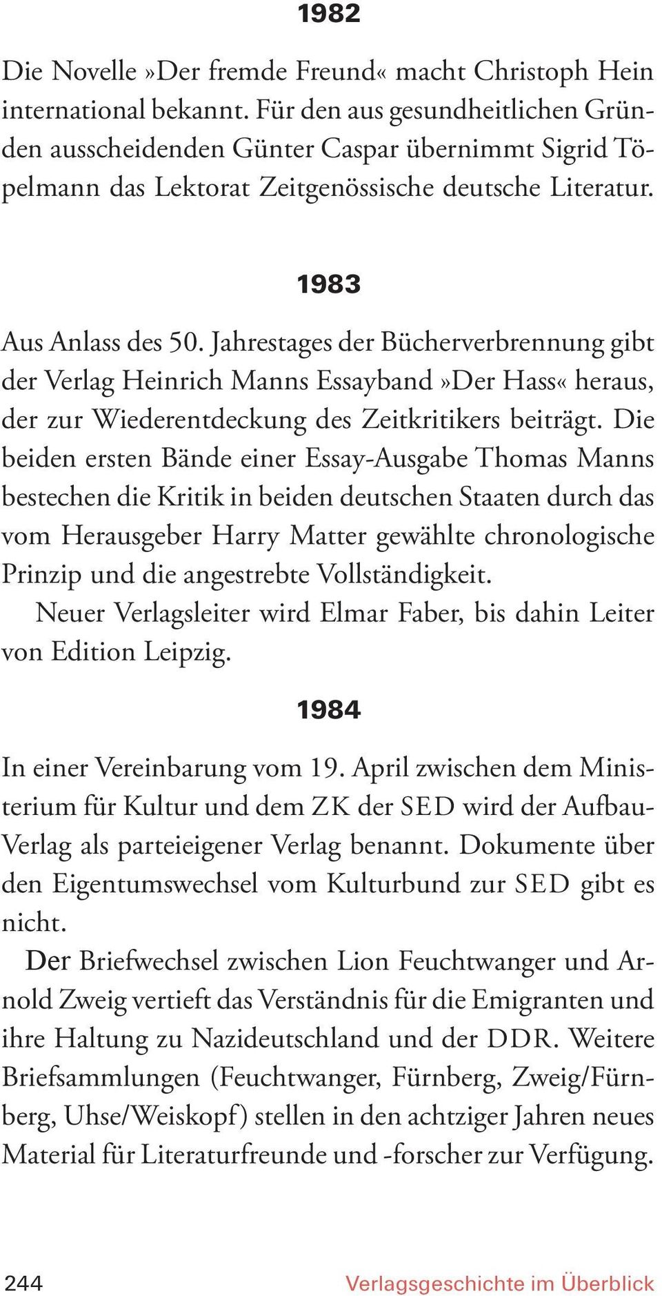 Jahrestages der Bücherverbrennung gibt der Verlag Heinrich Manns Essayband»Der Hass«heraus, der zur Wiederentdeckung des Zeitkritikers beiträgt.