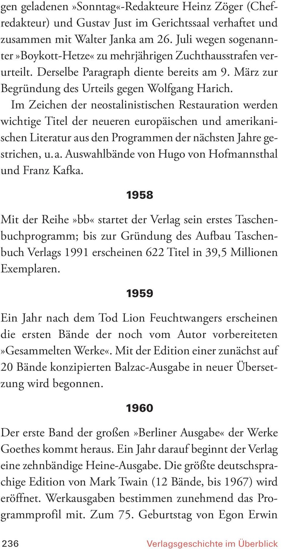 Im Zeichen der neostalinistischen Restauration werden wichtige Titel der neueren europäischen und amerikanischen Literatur aus den Programmen der nächsten Jahre gestrichen, u.a. Auswahlbände von Hugo von Hofmannsthal und Franz Kafka.