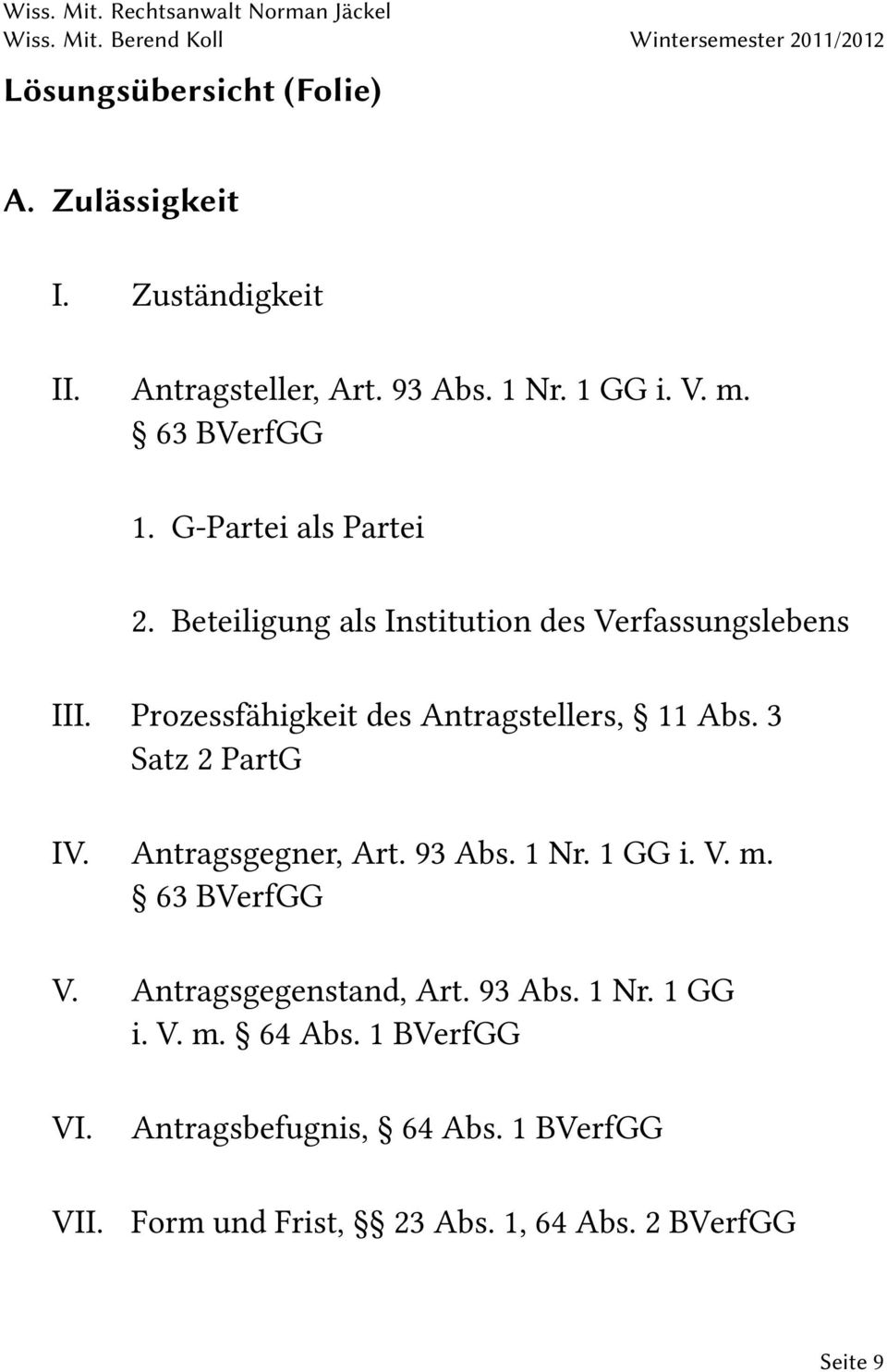 3 Satz 2 PartG IV. Antragsgegner, Art. 93 Abs. 1 Nr. 1 GG i. V. m. 63 BVerfGG V. Antragsgegenstand, Art. 93 Abs. 1 Nr. 1 GG i. V. m. 64 Abs.