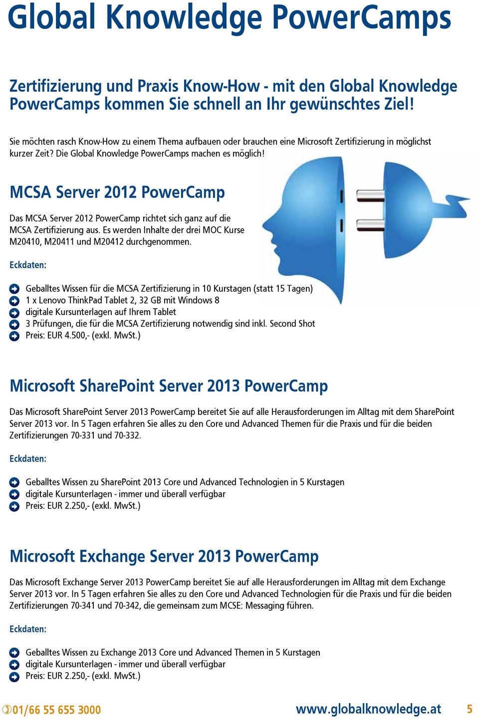 MCSA Server 2012 PowerCamp Das MCSA Server 2012 PowerCamp richtet sich ganz auf die MCSA Zertifizierung aus. Es werden Inhalte der drei MOC Kurse M20410, M20411 und M20412 durchgenommen.