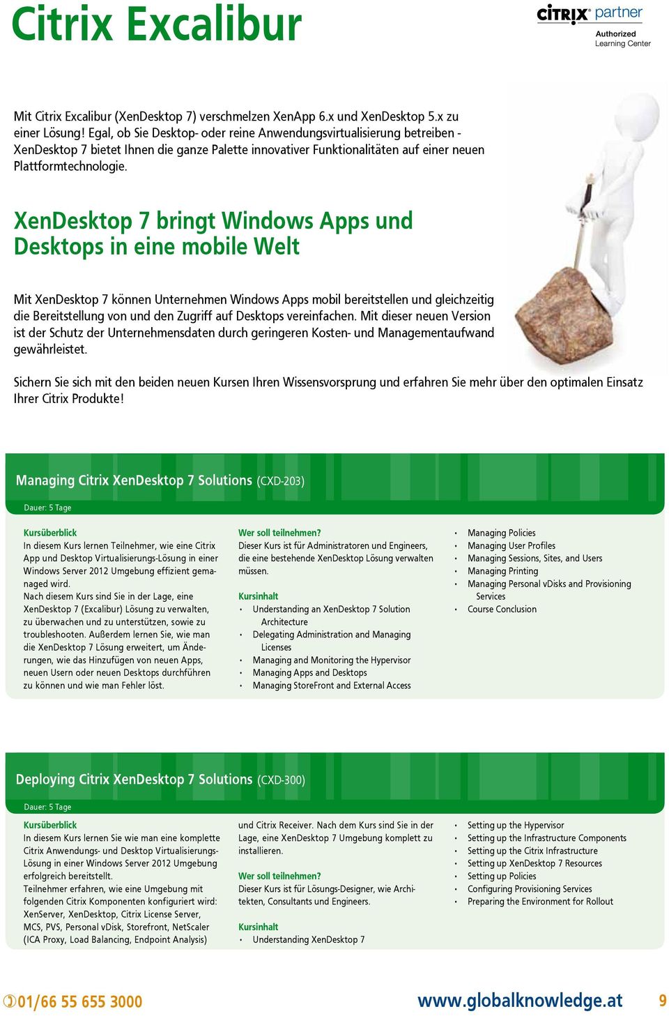 XenDesktop 7 bringt Windows Apps und Desktops in eine mobile Welt Mit XenDesktop 7 können Unternehmen Windows Apps mobil bereitstellen und gleichzeitig die Bereitstellung von und den Zugriff auf