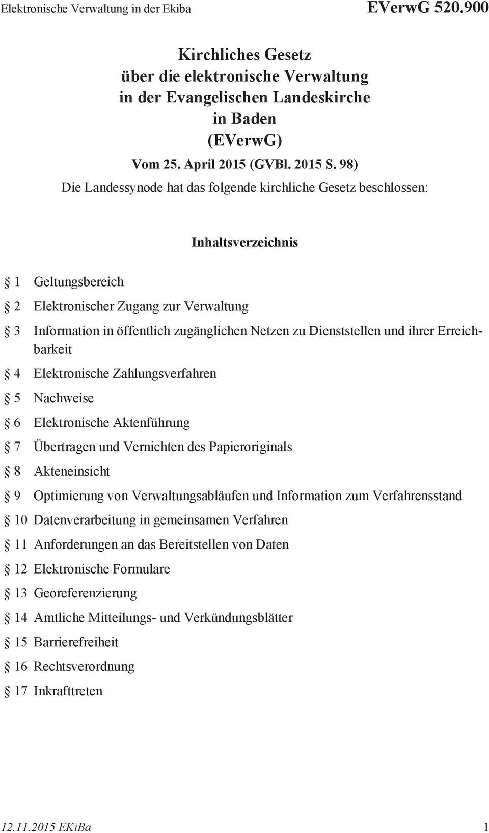 Dienststellen und ihrer Erreichbarkeit 4 Elektronische Zahlungsverfahren 5 Nachweise 6 Elektronische Aktenführung 7 Übertragen und Vernichten des Papieroriginals 8 Akteneinsicht 9 Optimierung von