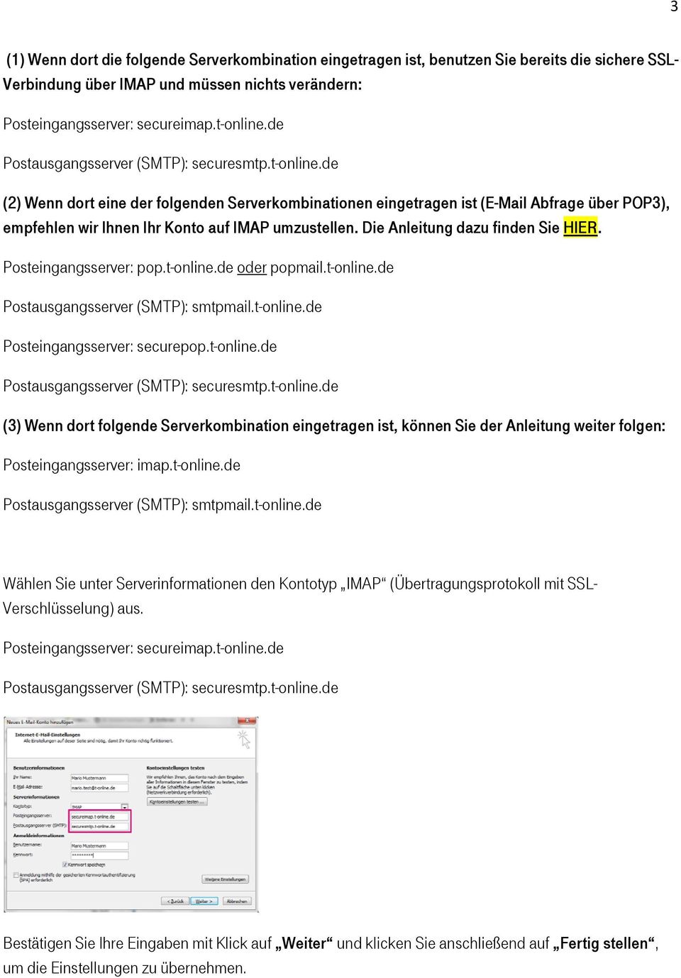 Posteingangsserver: pop.t-online.de oder popmail.t-online.de Posteingangsserver: securepop.t-online.de (3) Wenn dort folgende Serverkombination eingetragen ist, können Sie der Anleitung weiter folgen: Posteingangsserver: imap.
