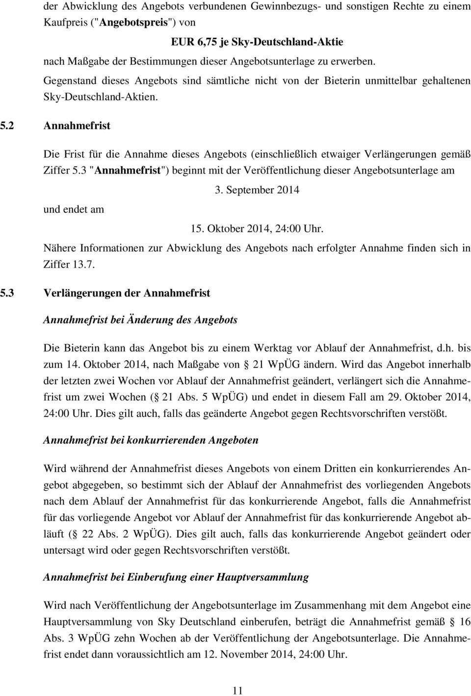 2 Annahmefrist Die Frist für die Annahme dieses Angebots (einschließlich etwaiger Verlängerungen gemäß Ziffer 5.3 "Annahmefrist") beginnt mit der Veröffentlichung dieser Angebotsunterlage am 3.