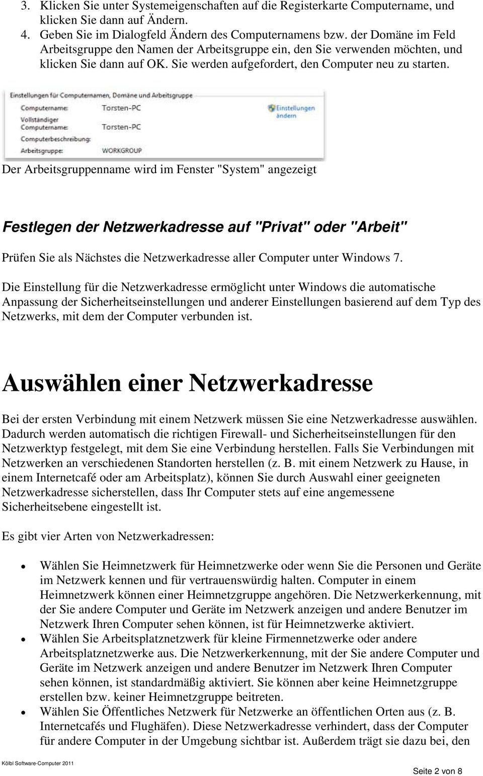 Der Arbeitsgruppenname wird im Fenster "System" angezeigt Festlegen der Netzwerkadresse auf "Privat" oder "Arbeit" Prüfen Sie als Nächstes die Netzwerkadresse aller Computer unter Windows 7.