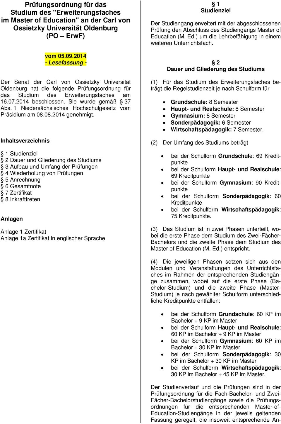 1 Niedersächsisches Hochschulgesetz vom Präsidium am 08.08.2014 genehmigt.