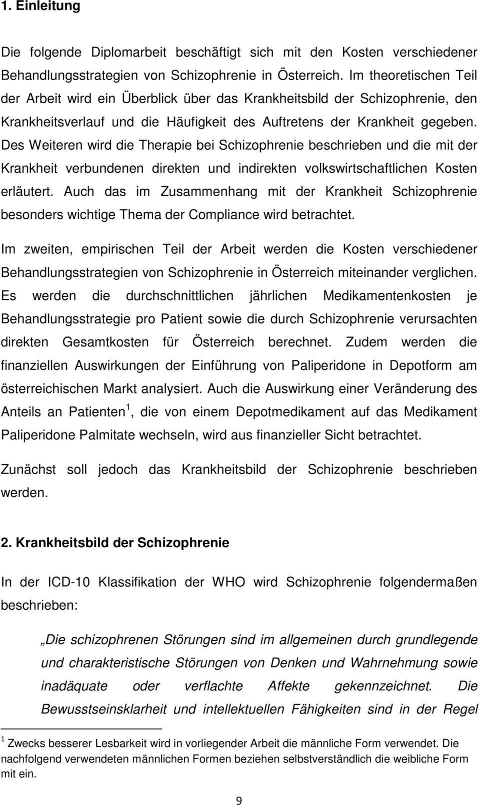 Des Weiteren wird die Therapie bei Schizophrenie beschrieben und die mit der Krankheit verbundenen direkten und indirekten volkswirtschaftlichen Kosten erläutert.