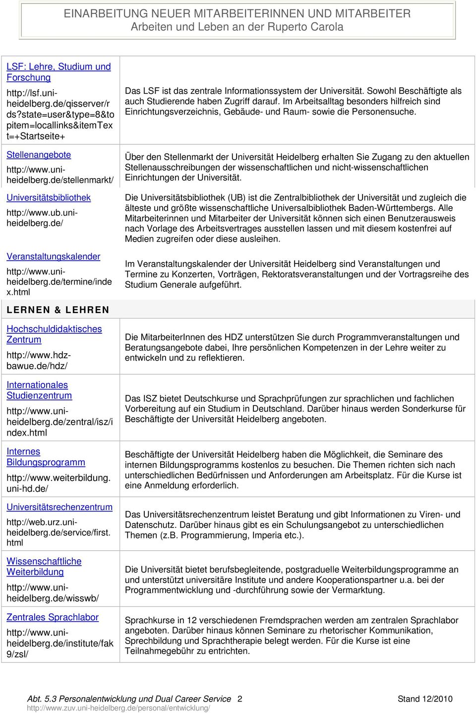 uniheidelberg.de/termine/inde x.html Das LSF ist das zentrale Informationssystem der Universität. Sowohl Beschäftigte als auch Studierende haben Zugriff darauf.