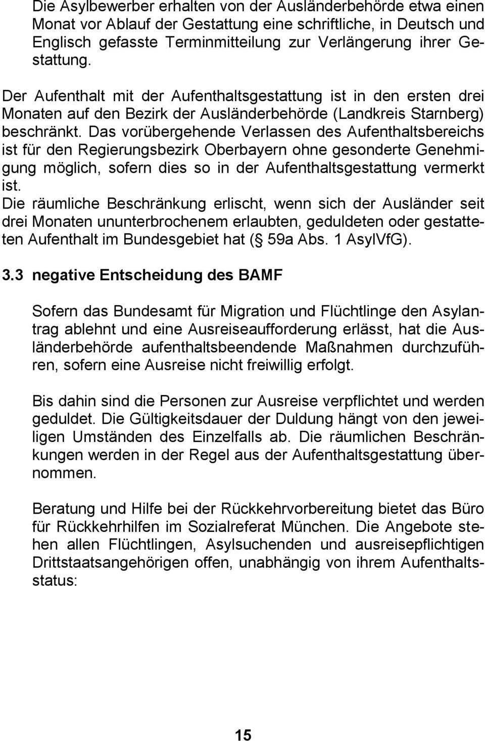 Das vorübergehende Verlassen des Aufenthaltsbereichs ist für den Regierungsbezirk Oberbayern ohne gesonderte Genehmigung möglich, sofern dies so in der Aufenthaltsgestattung vermerkt ist.