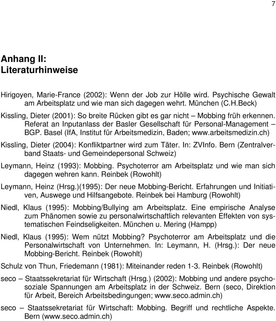 ch) Kissling, Dieter (2004): Konfliktpartner wird zum Täter. In: ZVInfo. Bern (Zentralverband Staats- und Gemeindepersonal Schweiz) Leymann, Heinz (1993): Mobbing.