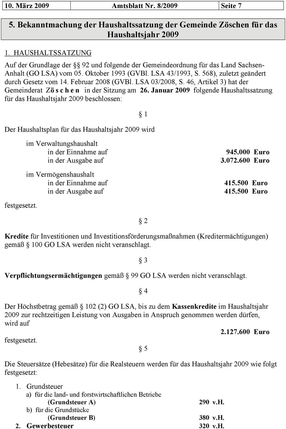 Februar 2008 (GVBl. LSA 03/2008, S. 46, Artikel 3) hat der Gemeinderat Zöschen in der Sitzung am 26.