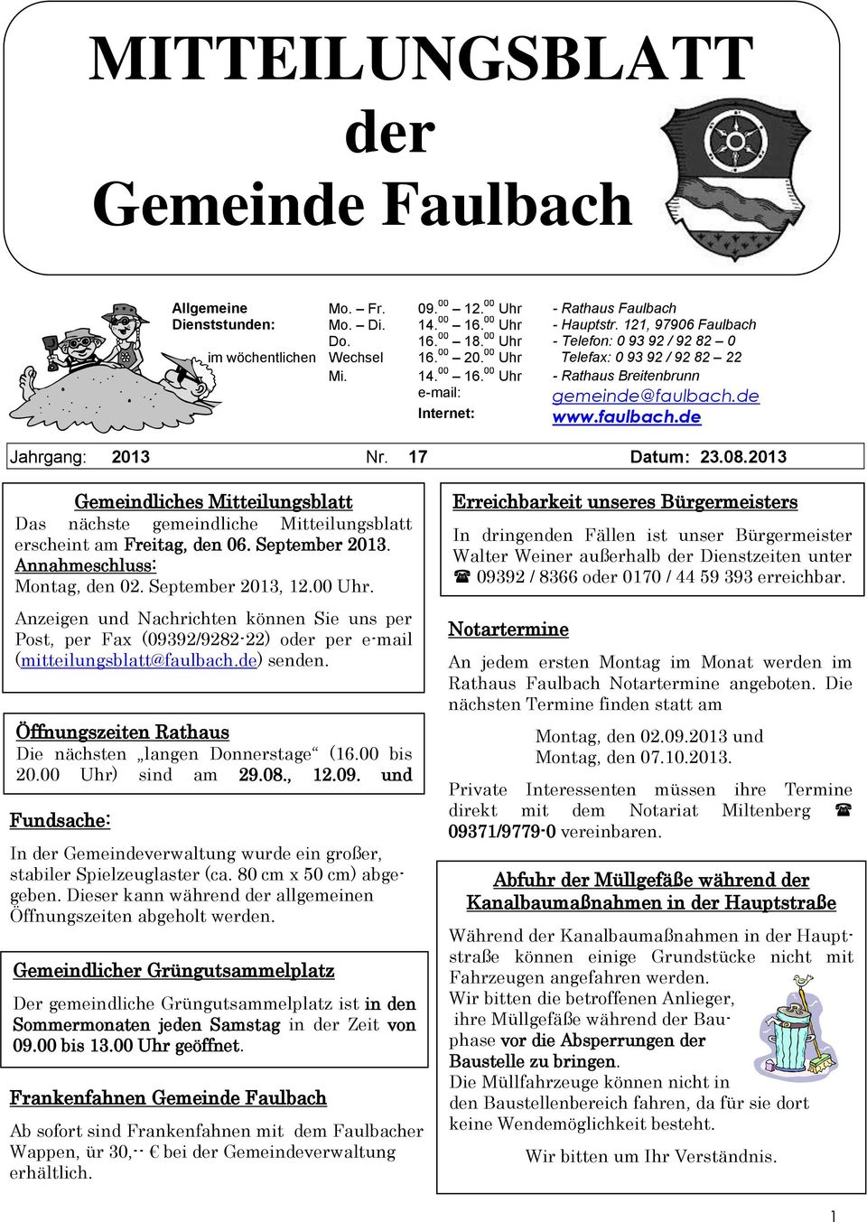 faulbach.de Jahrgang: 2013 Nr. 17 Datum: 23.08.2013 Gemeindliches Mitteilungsblatt Das nächste gemeindliche Mitteilungsblatt erscheint am Freitag, den 06. September 2013.