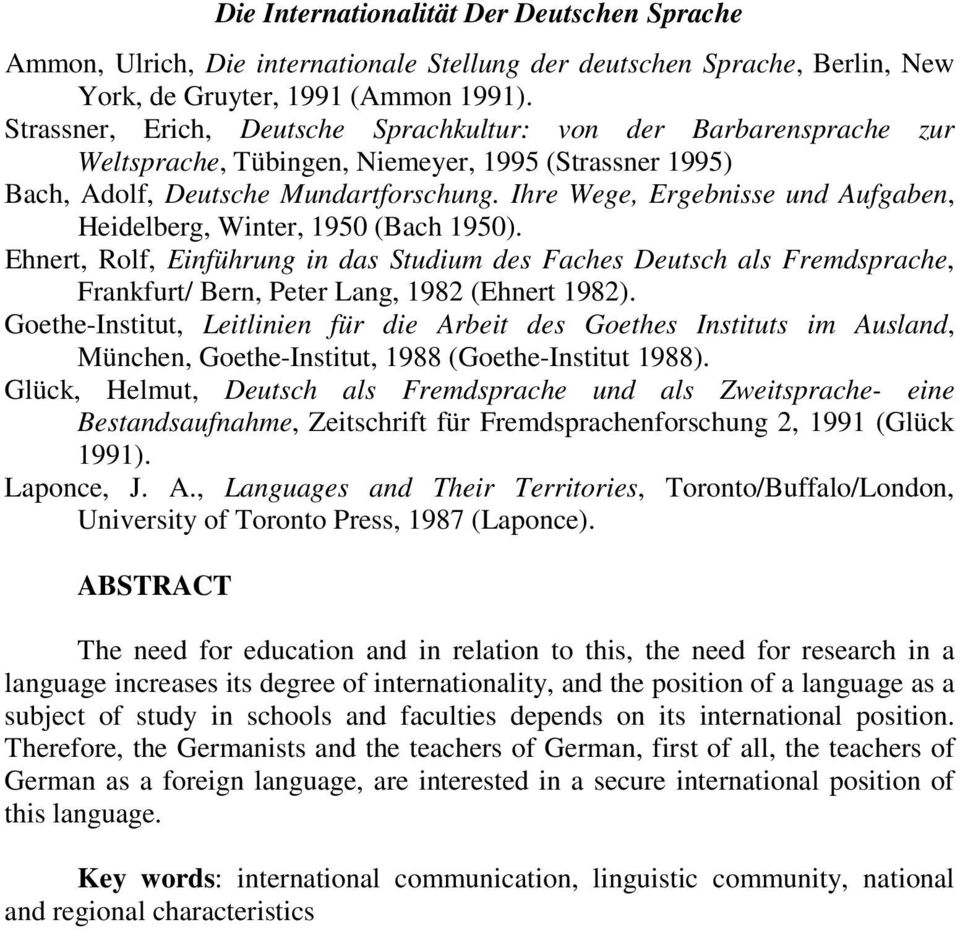 Ihre Wege, Ergebnisse und Aufgaben, Heidelberg, Winter, 1950 (Bach 1950). Ehnert, Rolf, Einführung in das Studium des Faches Deutsch als Fremdsprache, Frankfurt/ Bern, Peter Lang, 1982 (Ehnert 1982).