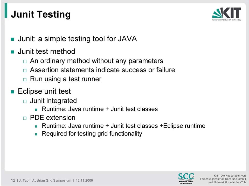Junit integrated Runtime: Java runtime + Junit test classes PDE extension Runtime: Java runtime + Junit
