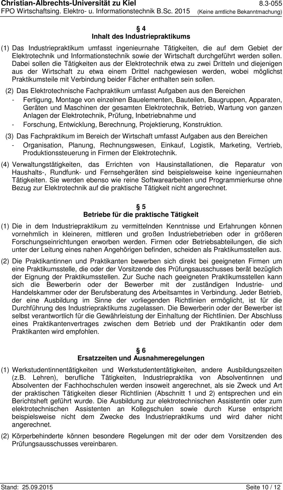 Dabei sollen die Tätigkeiten aus der Elektrotechnik etwa zu zwei Dritteln und diejenigen aus der Wirtschaft zu etwa einem Drittel nachgewiesen werden, wobei möglichst Praktikumsteile mit Verbindung