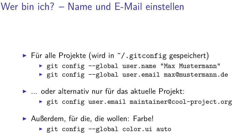 name "Max Mustermann" git config --global user.email max@mustermann.de.