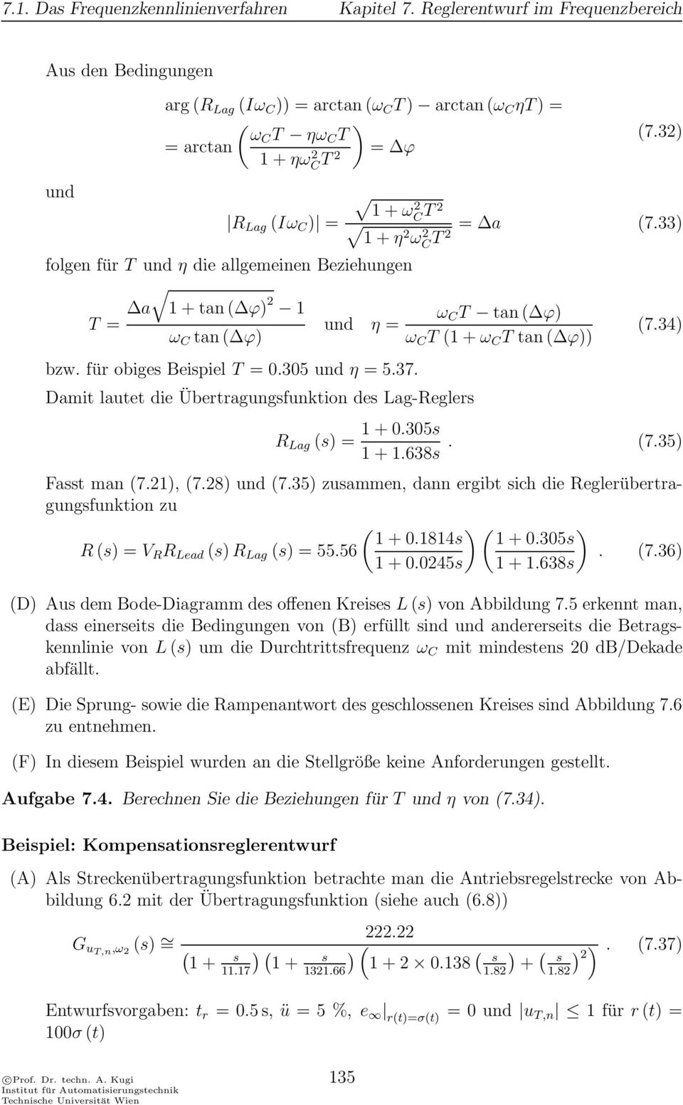 bzw für obige Beipiel T = 0305 und η = 537 Damit lautet die Übertragungfunktion de Lag-Regler R Lag () = 1 + 0305 1 + 1638 (735) Fat man (721), (728) und (735) zuammen, dann ergibt ich die