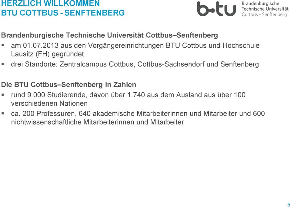 Cottbus-Sachsendorf und Senftenberg Die BTU Cottbus Senftenberg in Zahlen rund 9.000 Studierende, davon über 1.