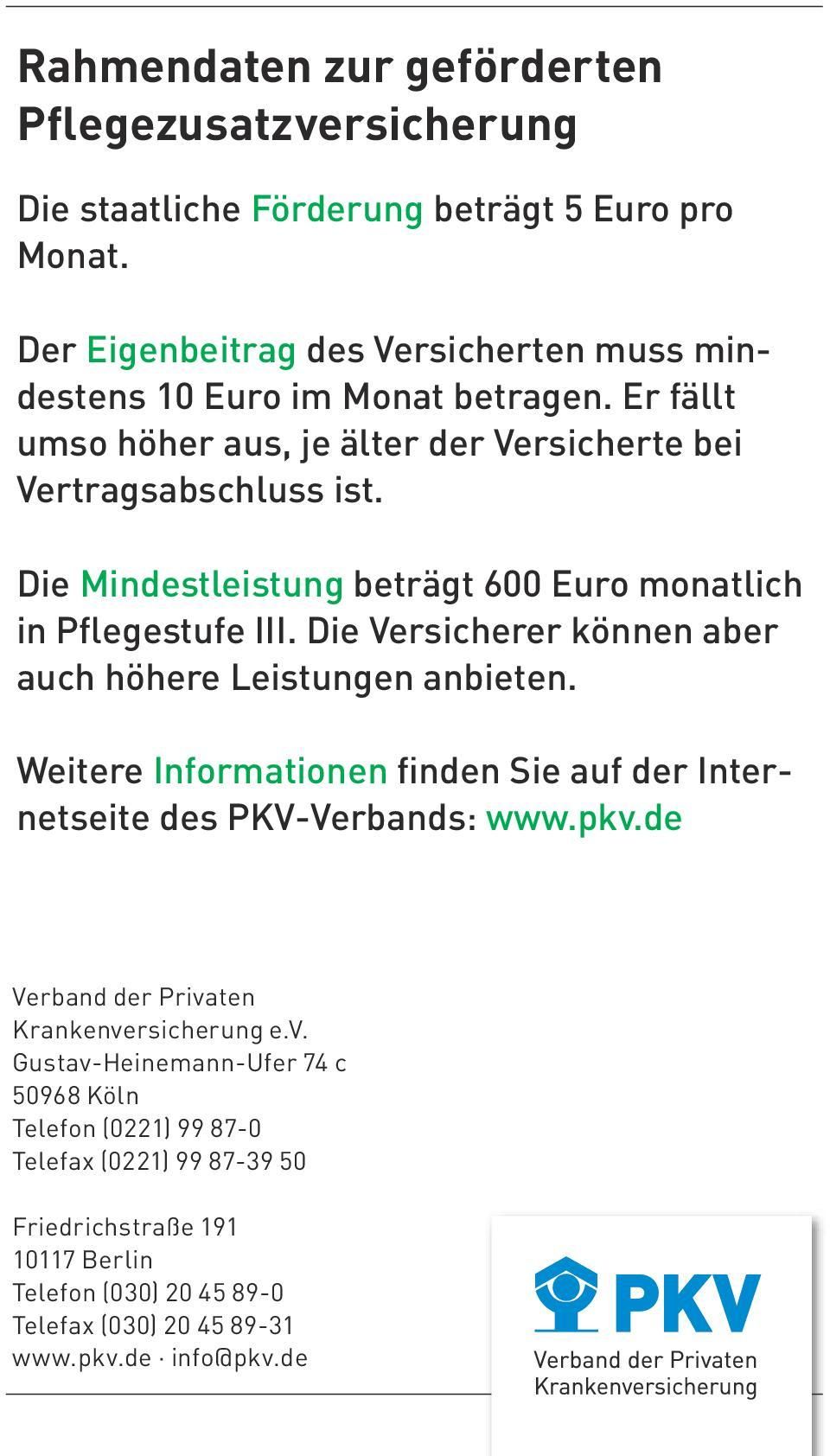 Die Mindestleistung beträgt 600 Euro monatlich in Pflegestufe III. Die Versicherer können aber auch höhere Leistungen anbieten.