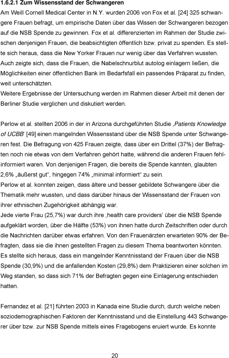 differenzierten im Rahmen der Studie zwischen denjenigen Frauen, die beabsichtigten öffentlich bzw. privat zu spenden.