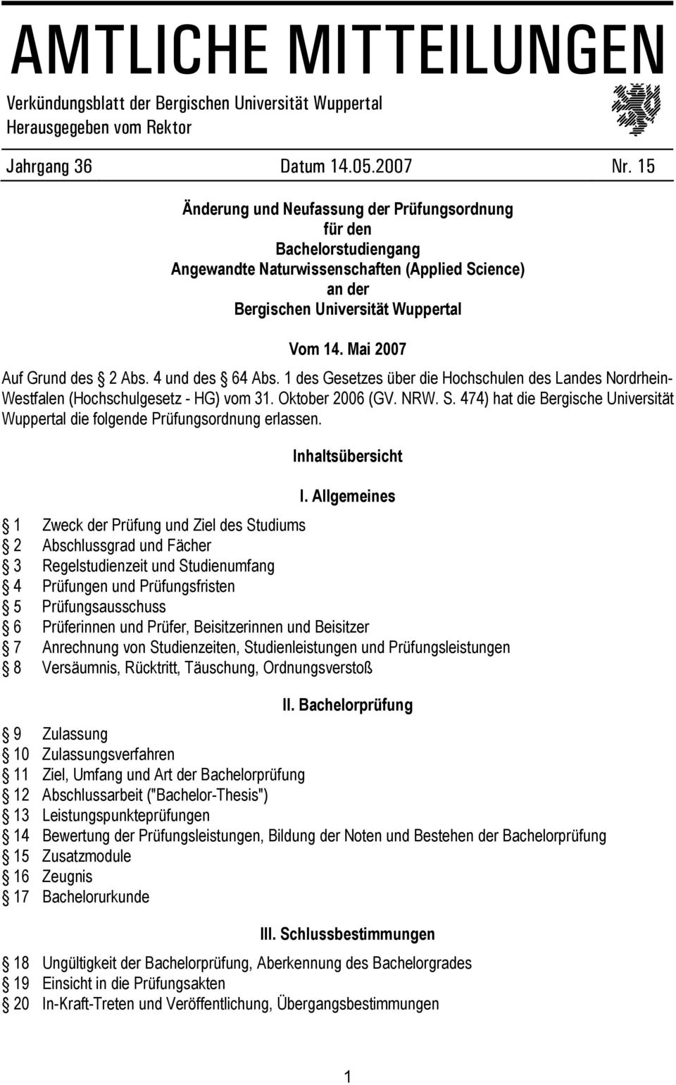 und des Abs. 1 des Gesetzes über die Hochschulen des Landes Nordrhein- Westfalen (Hochschulgesetz - HG) vom 31. Oktober 200 (GV. NRW. S.