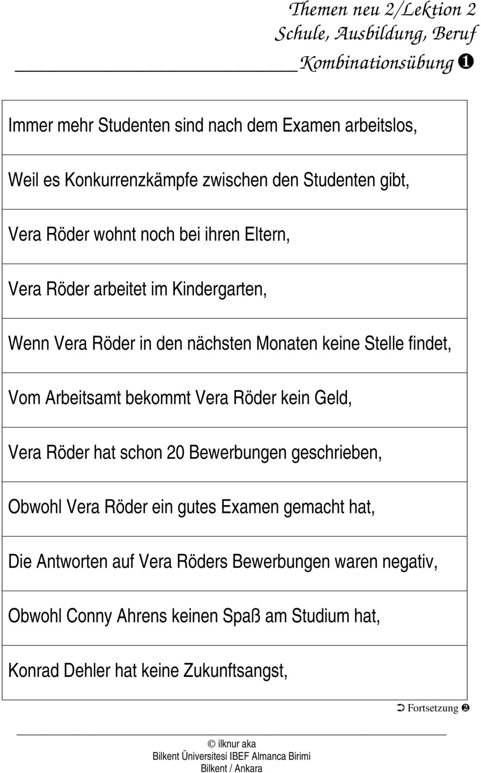 bekommt Vera Röder kein Geld, Vera Röder hat schon 20 Bewerbungen geschrieben, Obwohl Vera Röder ein gutes Examen gemacht hat, Die Antworten