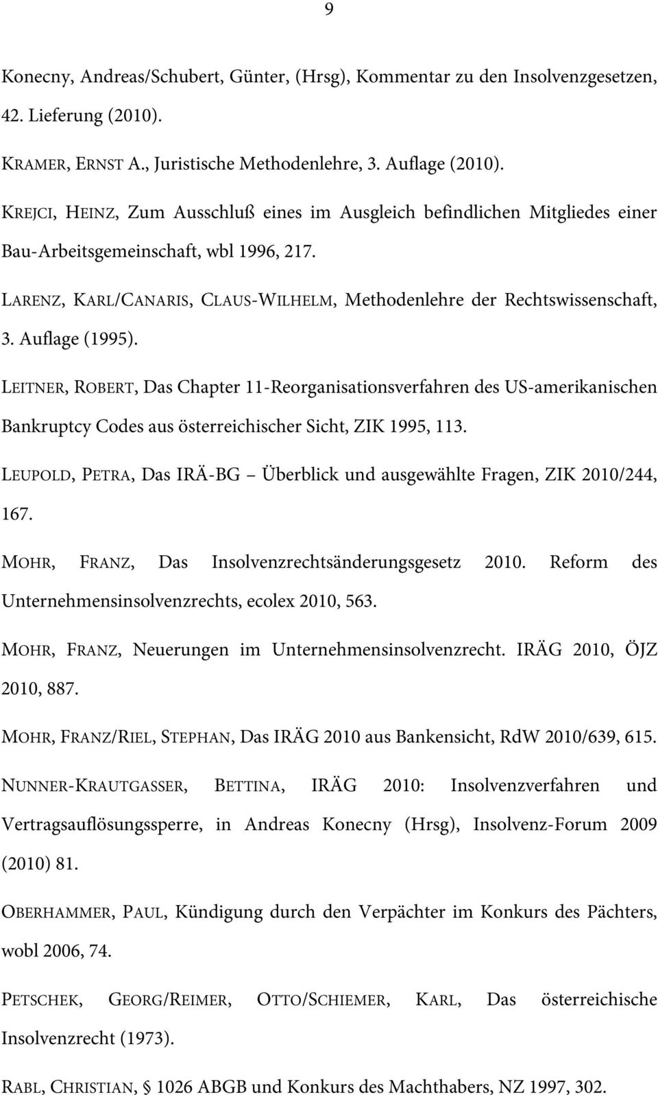 Auflage (1995). LEITNER, ROBERT, Das Chapter 11-Reorganisationsverfahren des US-amerikanischen Bankruptcy Codes aus österreichischer Sicht, ZIK 1995, 113.