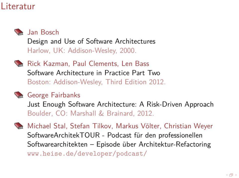 George Fairbanks Just Enough Software Architecture: A Risk-Driven Approach Boulder, CO: Marshall & Brainard, 2012.