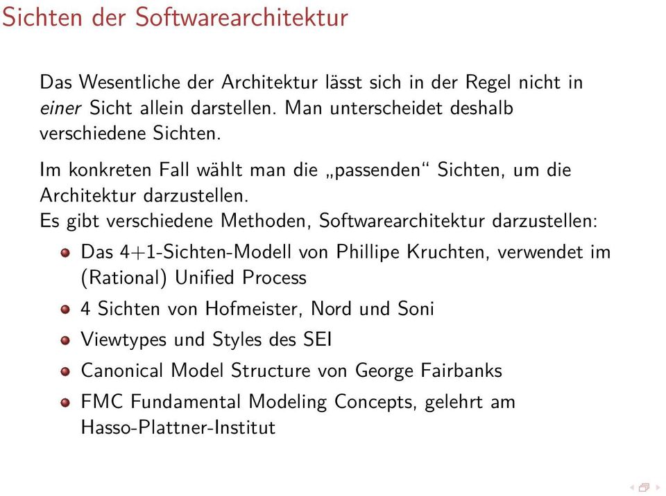 Es gibt verschiedene Methoden, Softwarearchitektur darzustellen: Das 4+1-Sichten-Modell von Phillipe Kruchten, verwendet im (Rational) Unified