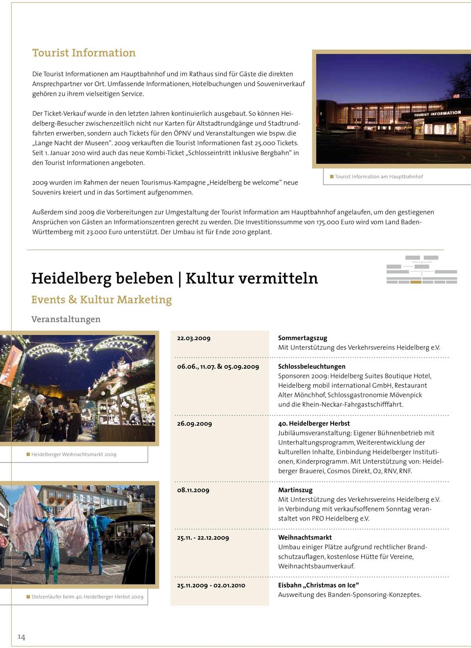 So können Heidelberg-Besucher zwischenzeitlich nicht nur Karten für Altstadtrundgänge und Stadtrundfahrten erwerben, sondern auch Tickets für den ÖPNV und Veranstaltungen wie bspw.