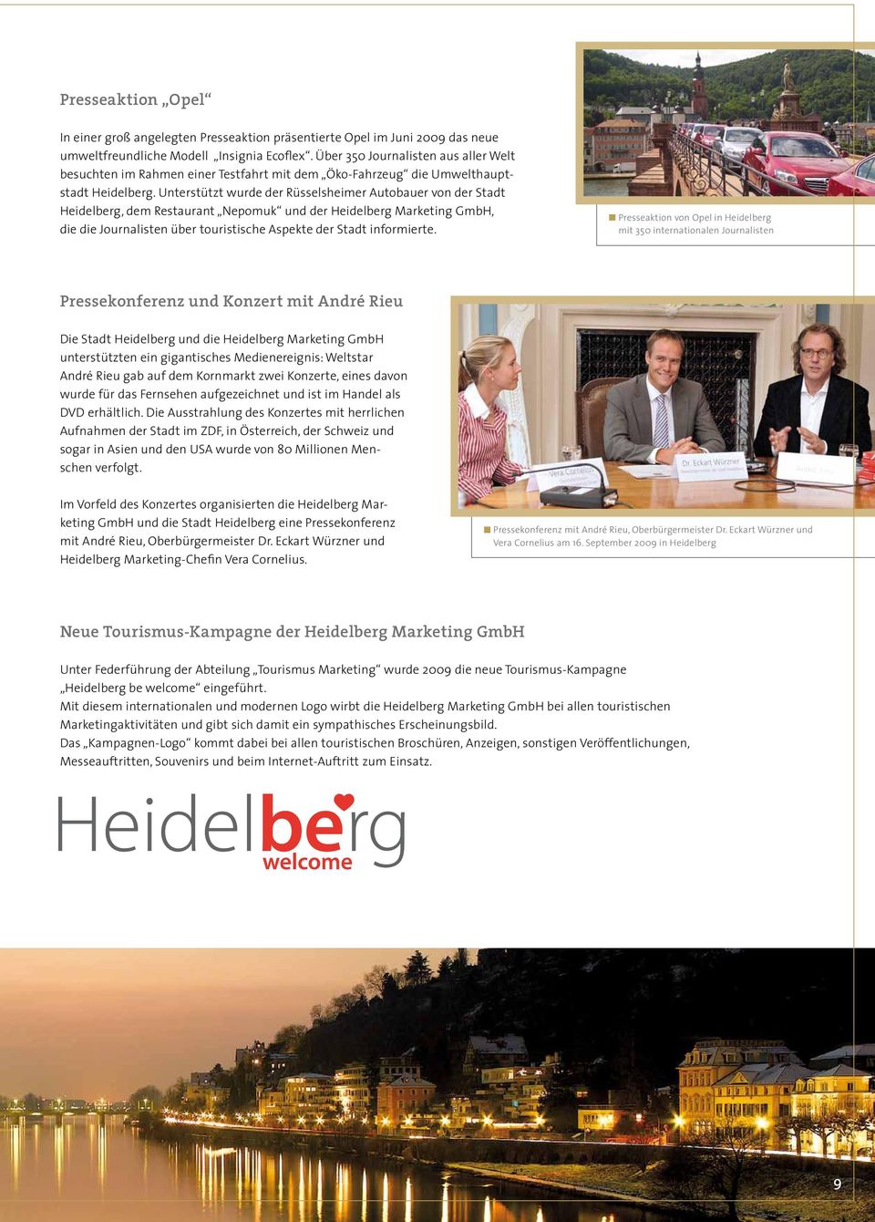 Unterstützt wurde der Rüsselsheimer Autobauer von der Stadt Heidelberg, dem Restaurant Nepomuk und der Heidelberg Marketing GmbH, die die Journalisten über touristische Aspekte der Stadt informierte.