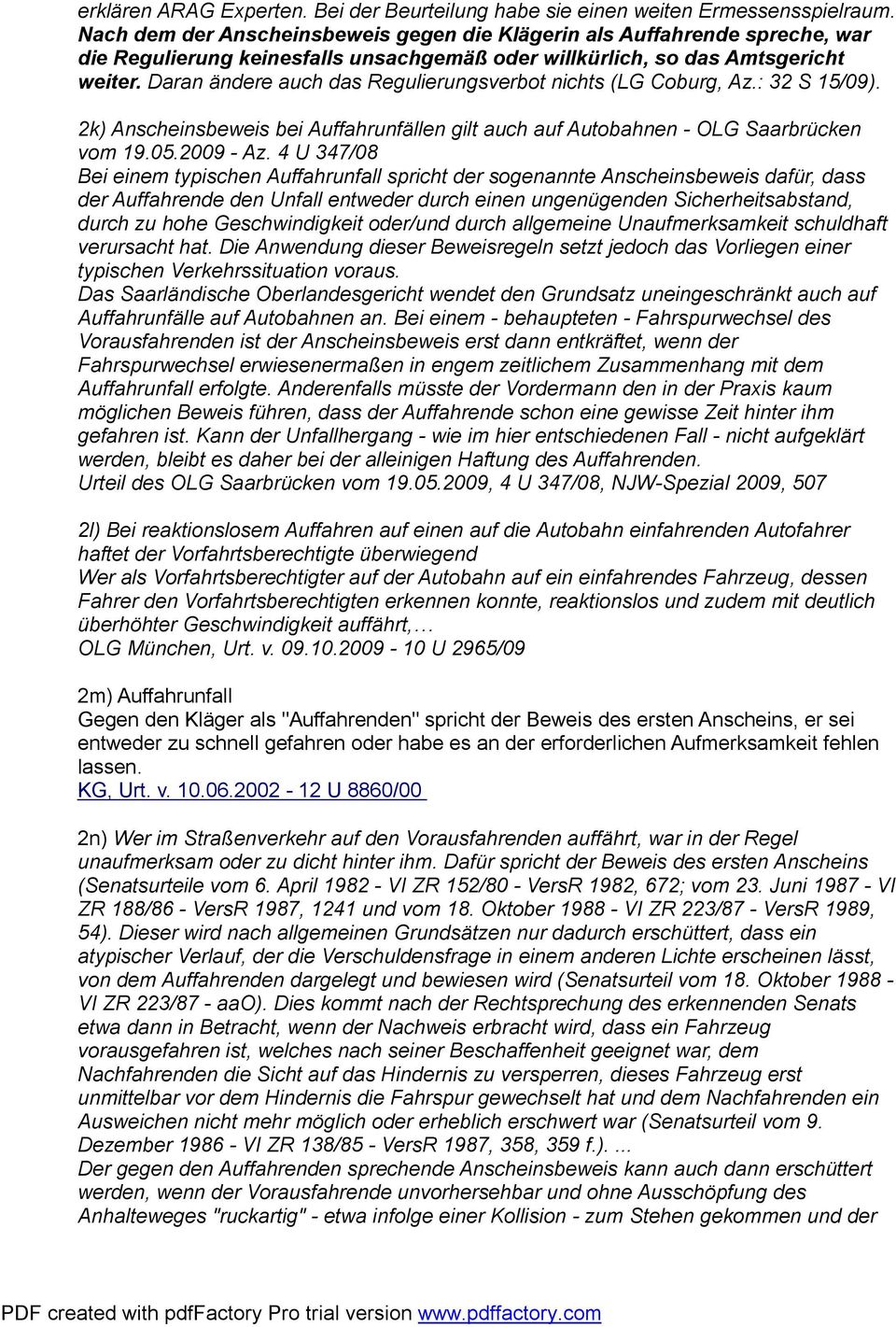 Daran ändere auch das Regulierungsverbot nichts (LG Coburg, Az.: 32 S 15/09). 2k) Anscheinsbeweis bei Auffahrunfällen gilt auch auf Autobahnen - OLG Saarbrücken vom 19.05.2009 - Az.
