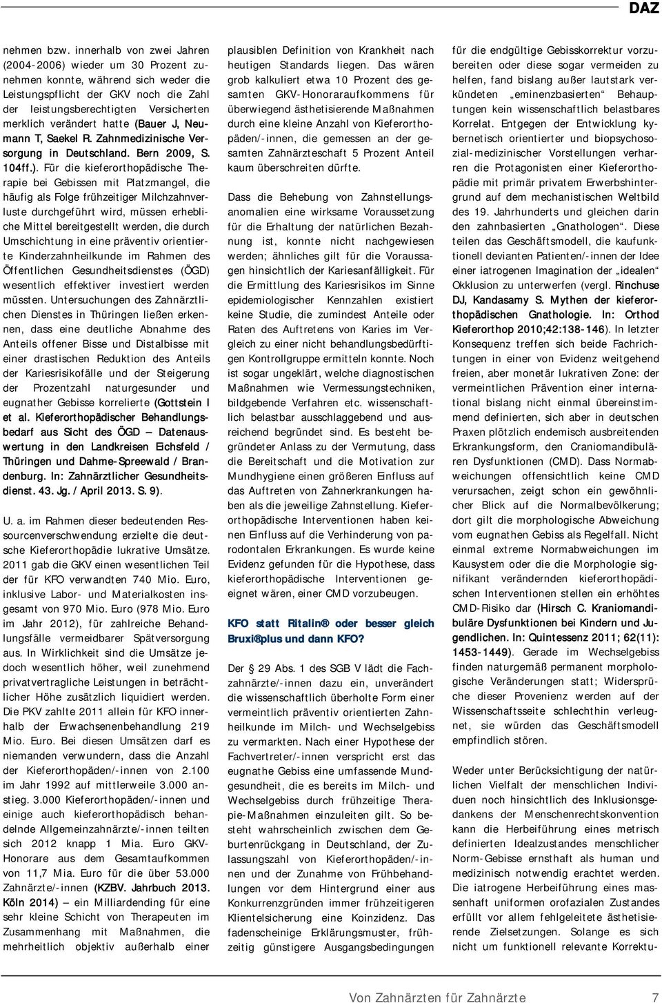 hatte (Bauer J, Neumann T, Saekel R. Zahnmedizinische Versorgung in Deutschland. Bern 2009, S. 104ff.).