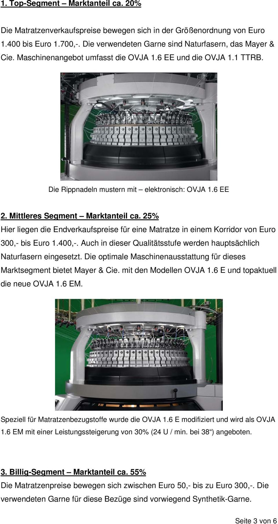 25% Hier liegen die Endverkaufspreise für eine Matratze in einem Korridor von Euro 300,- bis Euro 1.400,-. Auch in dieser Qualitätsstufe werden hauptsächlich Naturfasern eingesetzt.