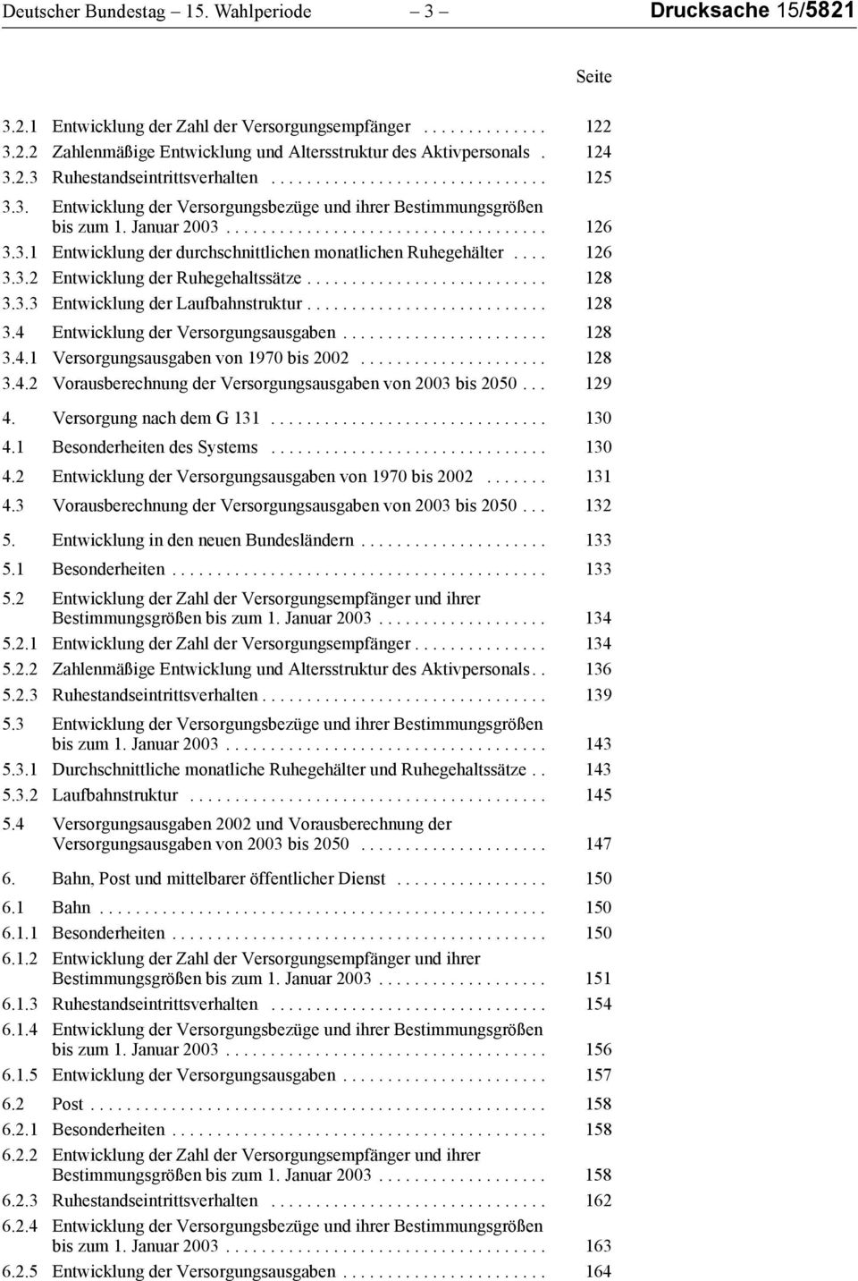 3.1 Entwicklung der durchschnittlichen monatlichen Ruhegehälter.... 126 3.3.2 Entwicklung der Ruhegehaltssätze........................... 128 3.3.3 Entwicklung der Laufbahnstruktur........................... 128 3.4 Entwicklung der Versorgungsausgaben.