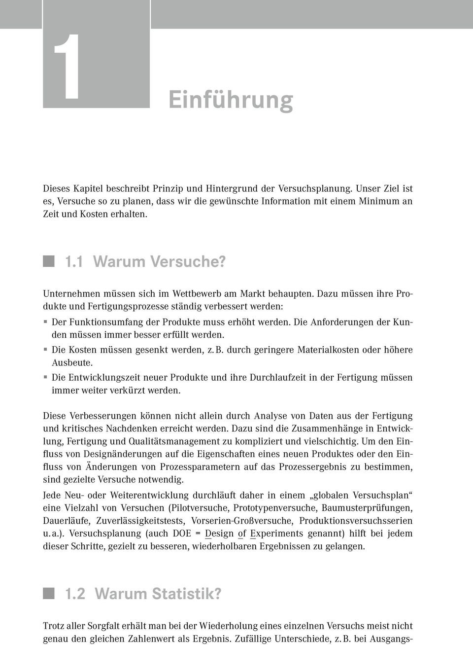 Unternehmen müssen sich im Wettbewerb am Markt behaupten. Dazu müssen ihre Produkte und Fertigungsprozesse ständig verbessert werden: Der Funktionsumfang der Produkte muss erhöht werden.