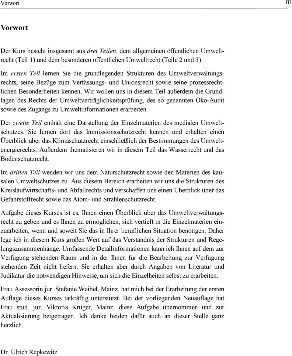 Wir wollen uns in diesem Teil außerdem die Grundlagen des Rechts der Umweltverträglichkeitsprüfung, des so genannten Öko-Audit sowie des Zugangs zu Umweltinformationen erarbeiten.