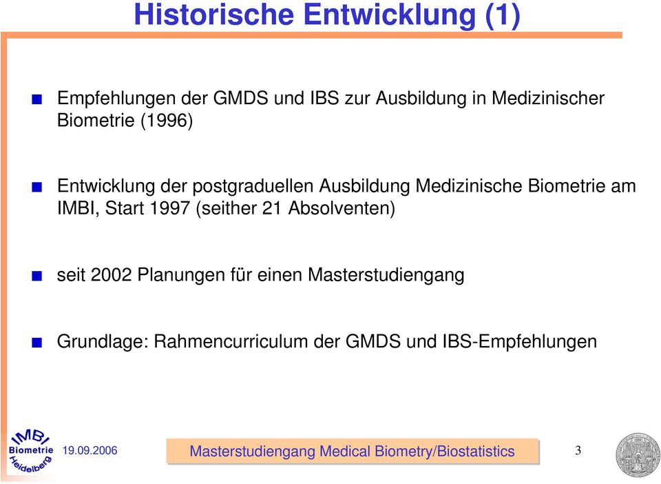 Medizinische Biometrie am IMBI, Start 1997 (seither 21 Absolventen) seit 2002