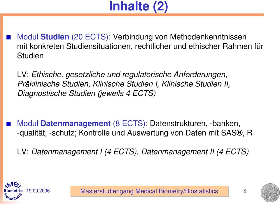 Studien I, Klinische Studien II, Diagnostische Studien (jeweils 4 ECTS) Modul Datenmanagement (8 ECTS): Datenstrukturen,