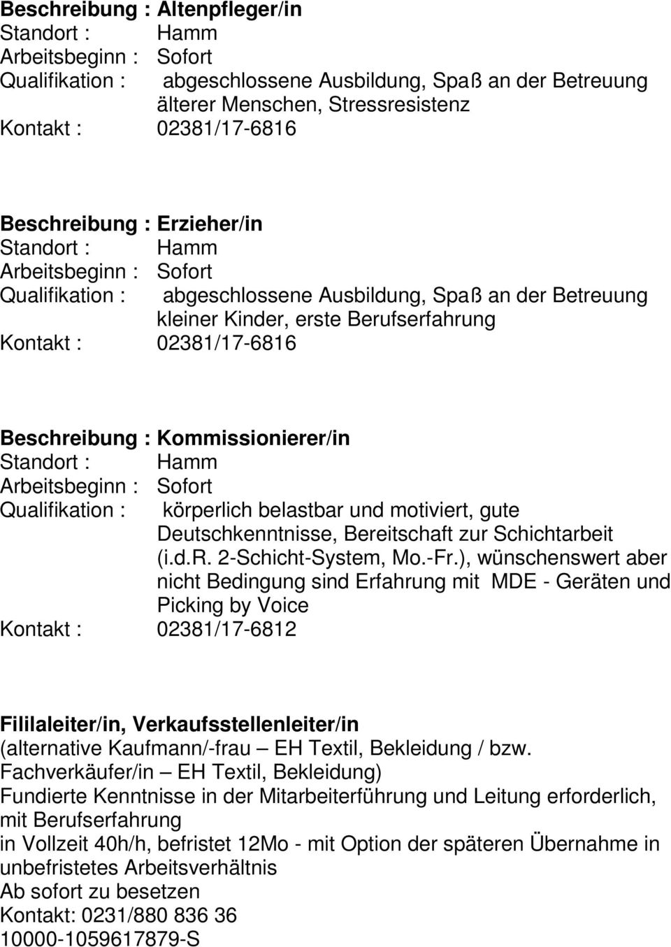 gute Deutschkenntnisse, Bereitschaft zur Schichtarbeit (i.d.r. 2-Schicht-System, Mo.-Fr.
