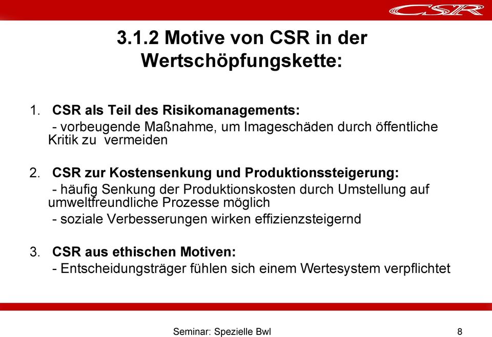CSR zur Kostensenkung und Produktionssteigerung: - häufig Senkung der Produktionskosten durch Umstellung auf