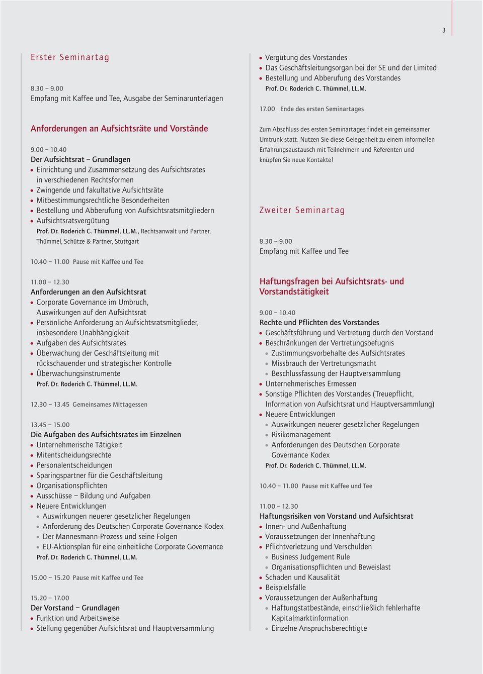 Bestellung und Abberufung von Aufsichtsratsmitgliedern Aufsichtsratsvergütung, Rechtsanwalt und Partner, Thümmel, Schütze & Partner, Stuttgart 10.40 11.00 Pause mit Kaffee und Tee 11.00 12.