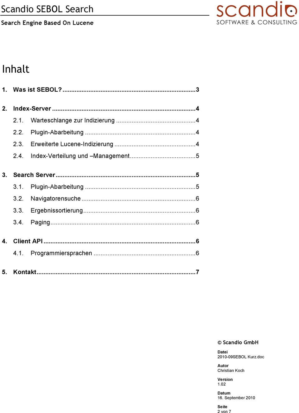 Search Server...5 3.1. Plugin-Abarbeitung...5 3.2. Navigatorensuche...6 3.3. Ergebnissortierung.