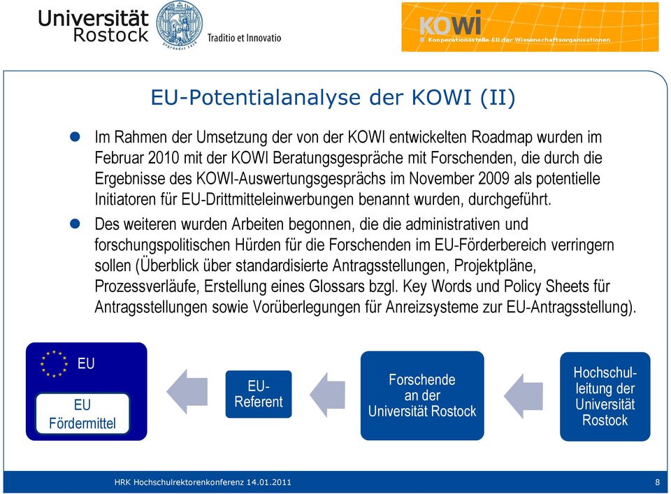 Des weiteren wurden Arbeiten begonnen, die die administrativen und forschungspolitischen Hürden für die Forschenden im EU-Förderbereich verringern sollen (Überblick über standardisierte