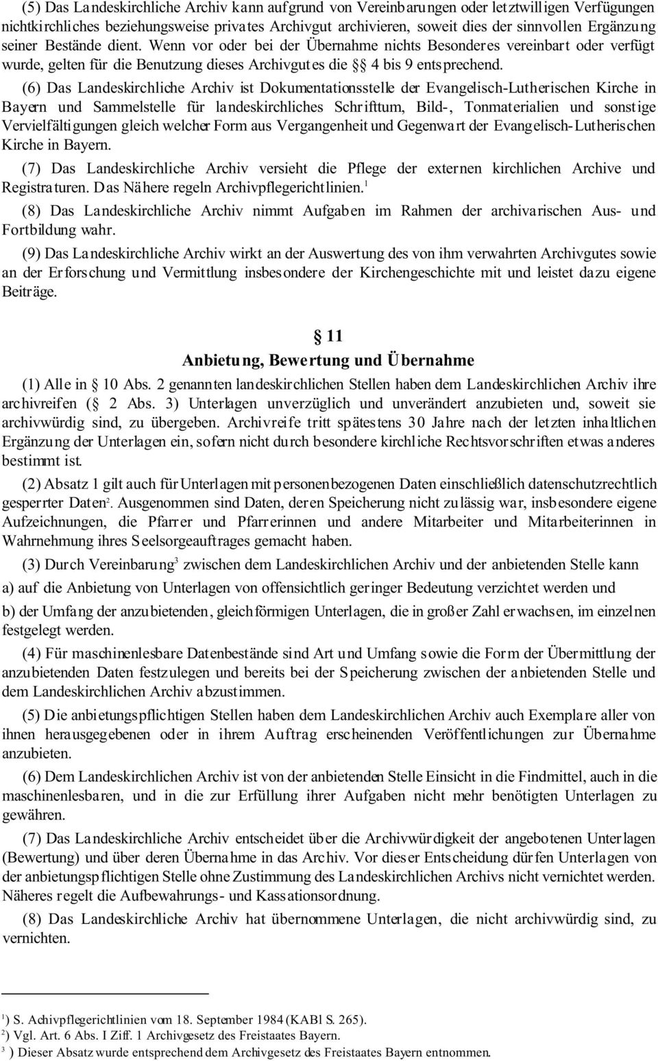 (6) Das Landeskirchliche Archiv ist Dokumentationsstelle der Evangelisch-Lutherischen Kirche in Bayern und Sammelstelle für landeskirchliches Schrifttum, Bild-, Tonmaterialien und sonstige