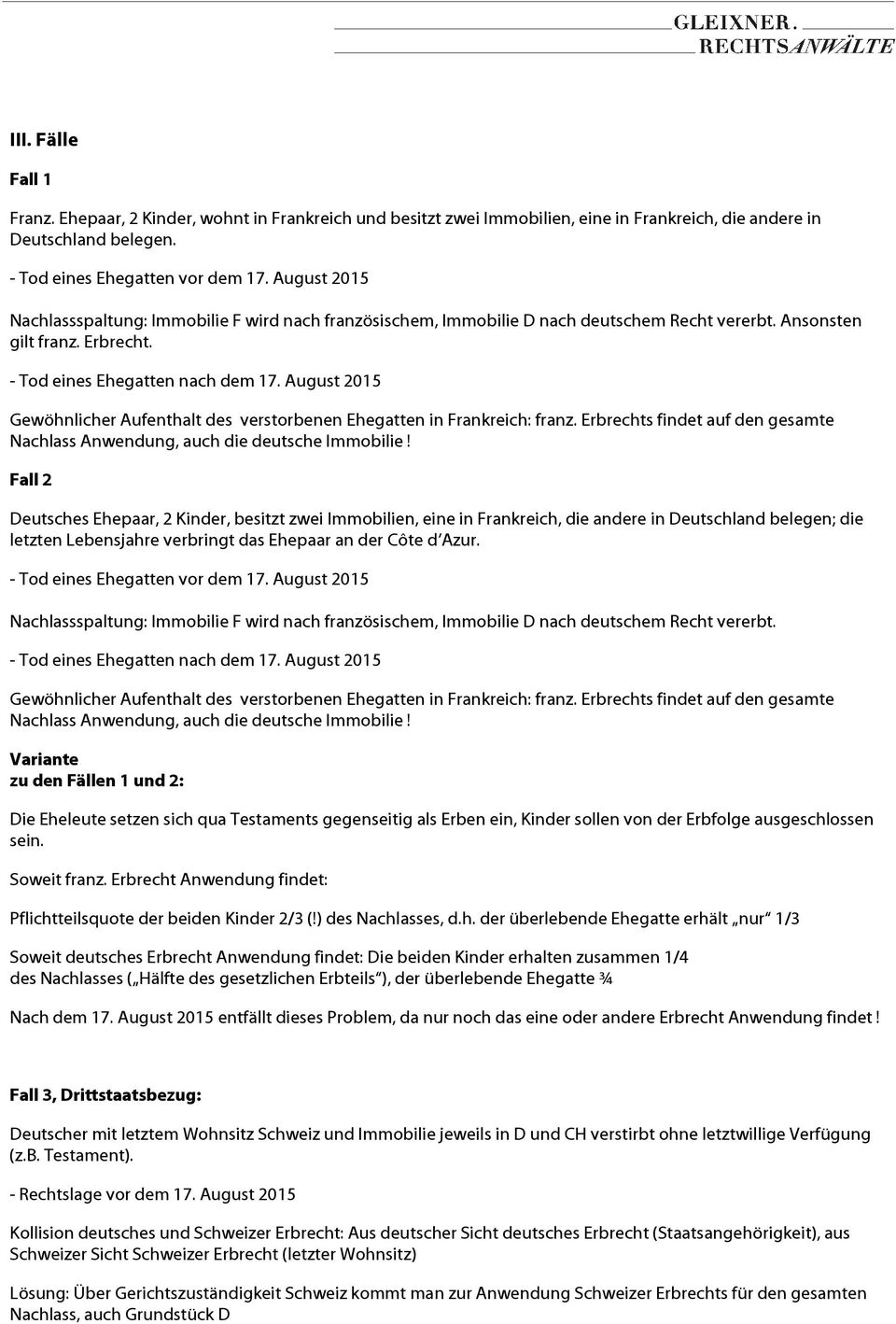 August 2015 Gewöhnlicher Aufenthalt des verstorbenen Ehegatten in Frankreich: franz. Erbrechts findet auf den gesamte Nachlass Anwendung, auch die deutsche Immobilie!