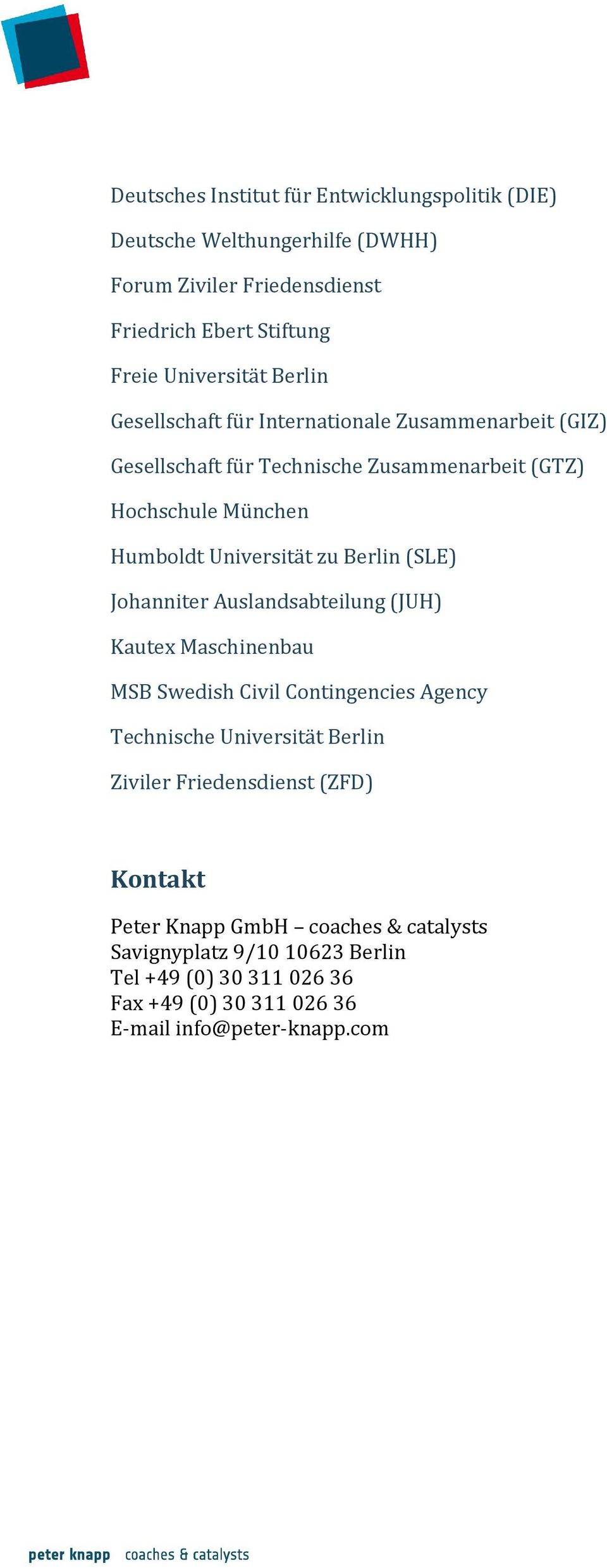 Berlin (SLE) Johanniter Auslandsabteilung (JUH) Kautex Maschinenbau MSB Swedish Civil Contingencies Agency Technische Universität Berlin Ziviler